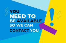 You need to be available so we can contact you